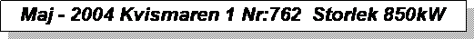 Textruta: Maj - 2004 Kvismaren 1 Nr:762  Storlek 850kW