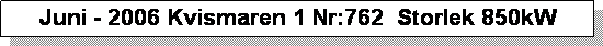 Textruta: Juni - 2006 Kvismaren 1 Nr:762  Storlek 850kW