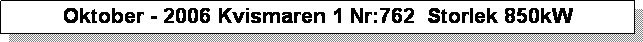 Textruta: Oktober - 2006 Kvismaren 1 Nr:762  Storlek 850kW