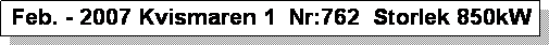 Textruta: Feb. - 2007 Kvismaren 1  Nr:762  Storlek 850kW