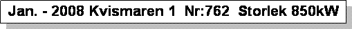 Textruta: Jan. - 2008 Kvismaren 1  Nr:762  Storlek 850kW